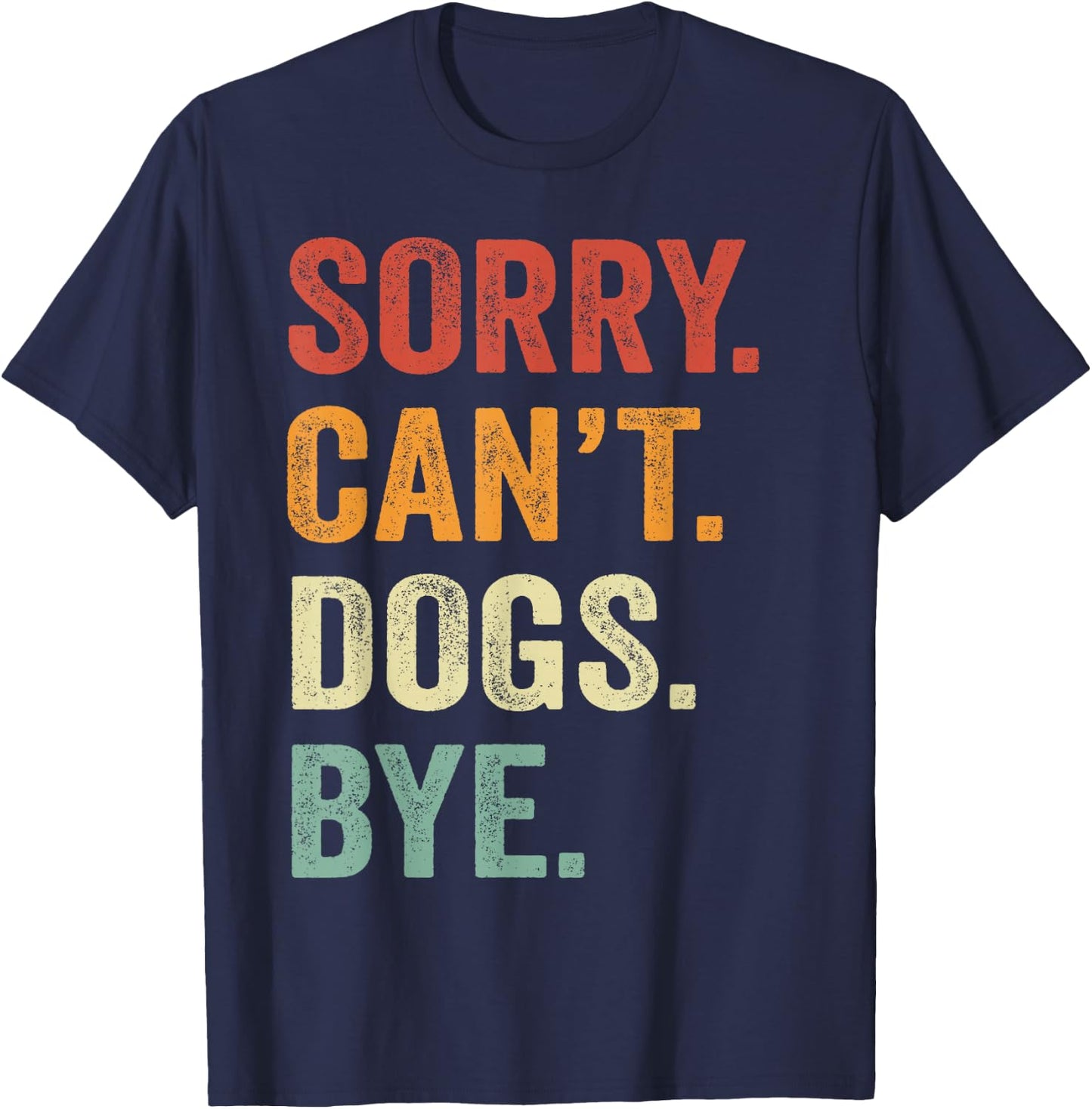 Sorry Can't Dogs Bye Funny Dog Best Friends T-Shirt - T-Shirt | Navy
