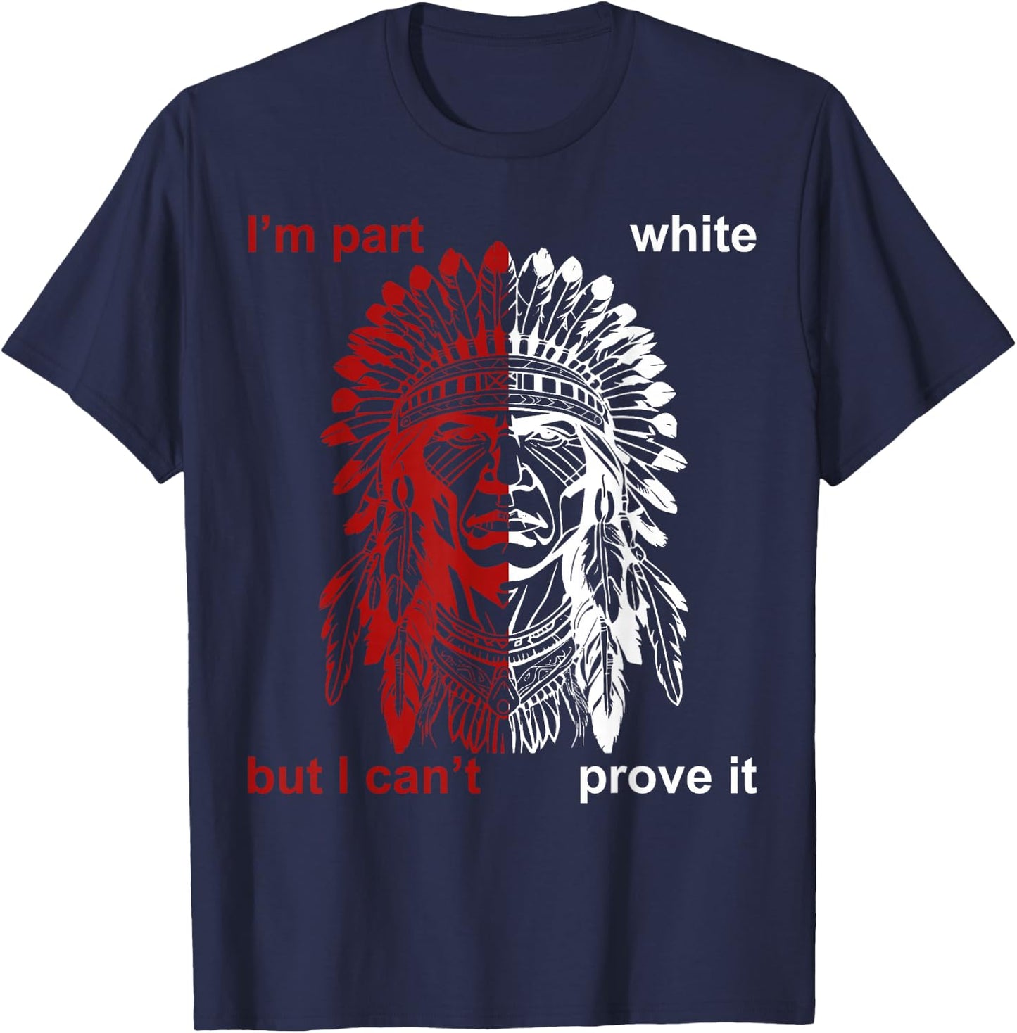 I'm Part White But I Can't Prove T-Shirt - T-Shirt | Navy