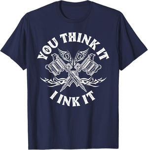Yout Think It I Ink It Funny Saying Tattoo Artist Tattooist T-Shirt - T-Shirt | Navy