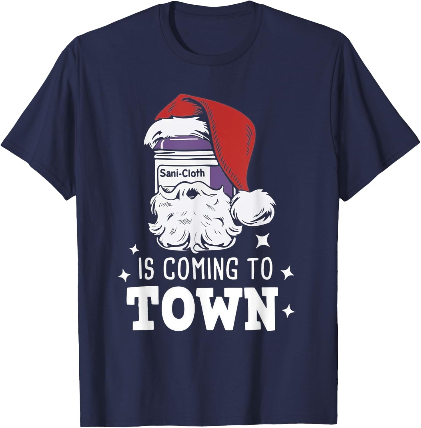 Sani-cloth Is Coming To Town Funny Nurse Christmas T-Shirt - T-Shirt | Navy
