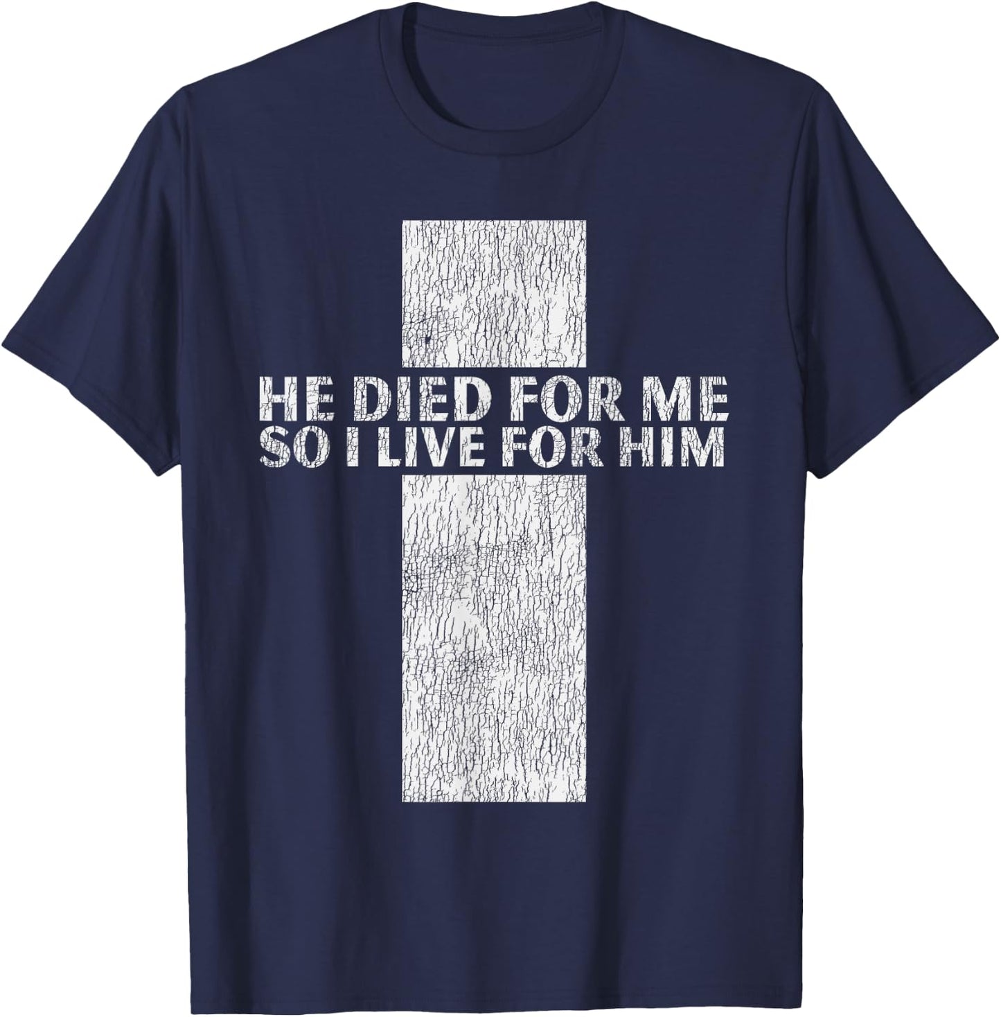 He Died For Me So I Live Jesus Cross Christian Bible T-Shirt - T-Shirt | Navy