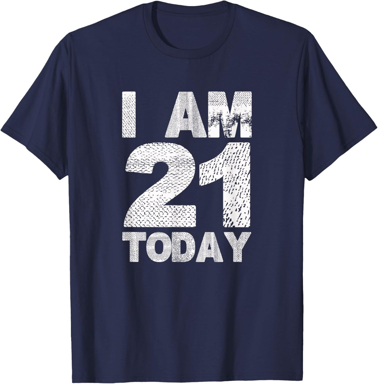 I am 21 Today | Funny 21st Birthday turning 21 years old T-Shirt - T-Shirt | Navy