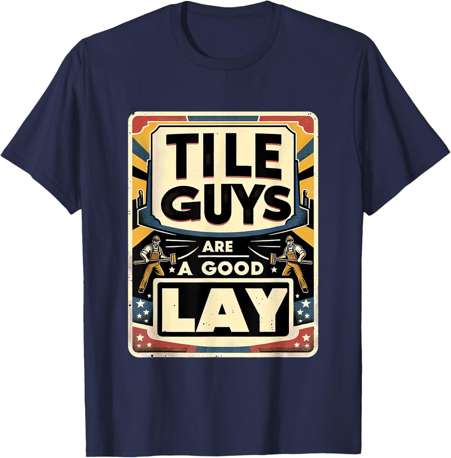 Tile Guys Are A Good Lay T-Shirt - T-Shirt | Navy