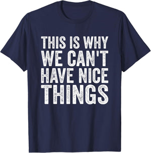 This Is Why We Can't Have Nice Things T-Shirt - T-Shirt | Navy