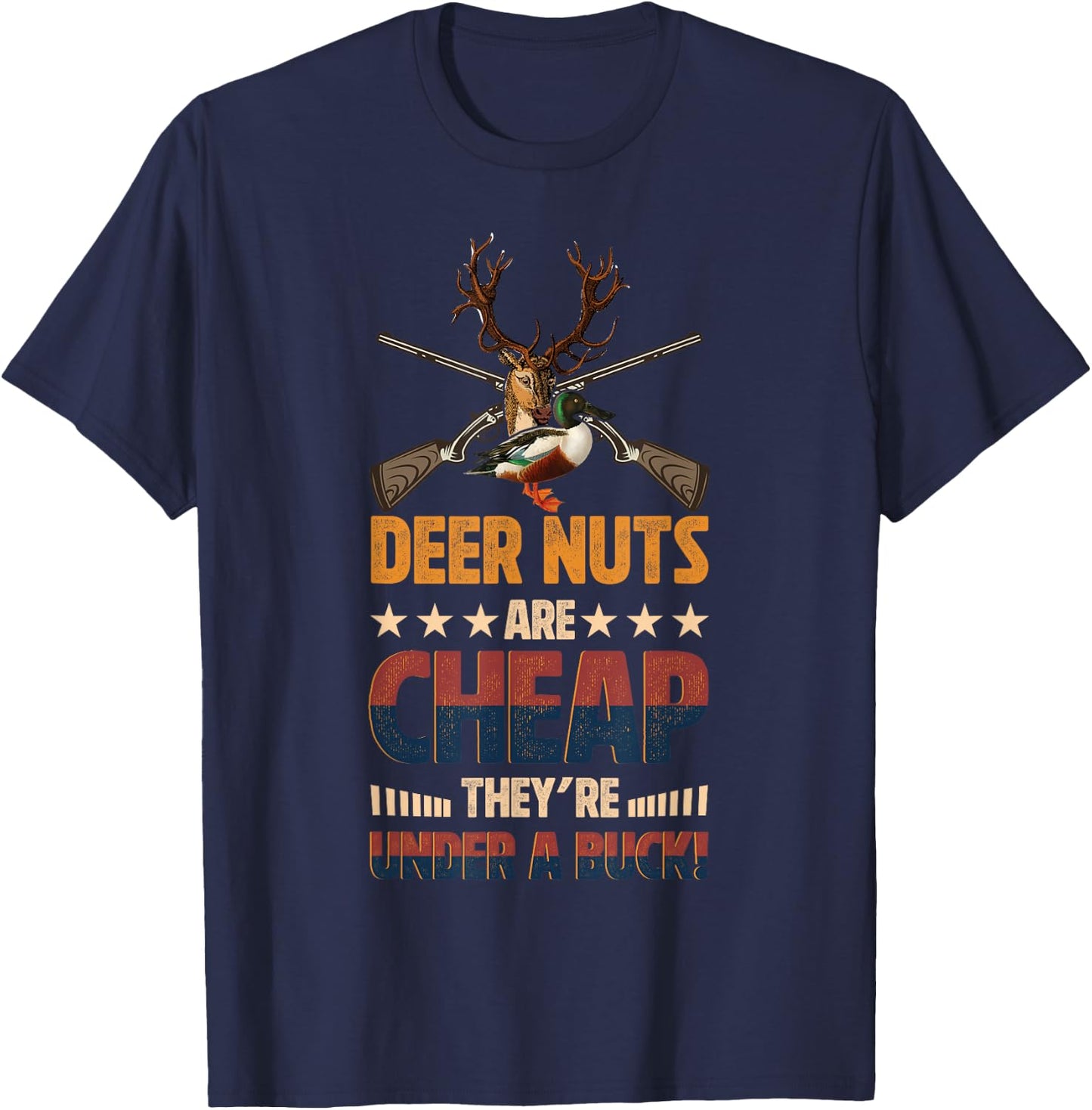 Deer Nuts Are Cheap They're Under A Buck Deer Funny Hunting T-Shirt - T-Shirt | Navy
