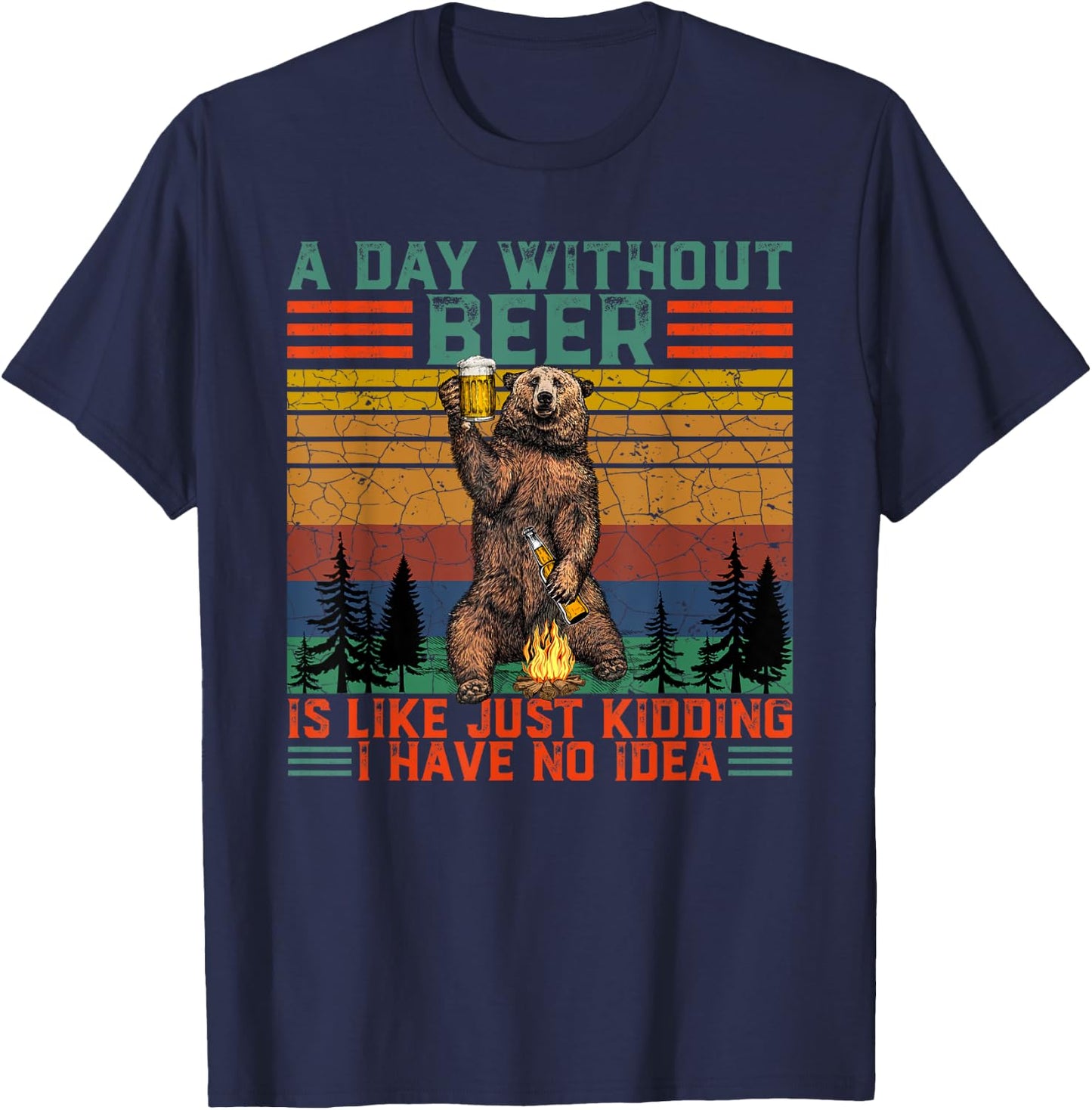 A Day Without Beer is Like Just Kidding Fun Bear Drink Beer T-Shirt - T-Shirt | Navy
