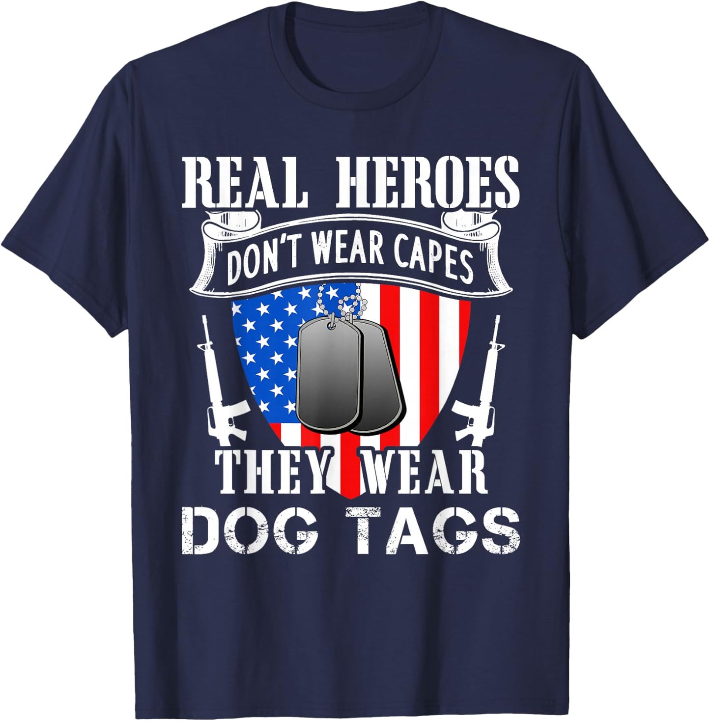 Real Heroes Don't Wear Capes They Wear Dog Tags T-Shirt - T-Shirt | Navy