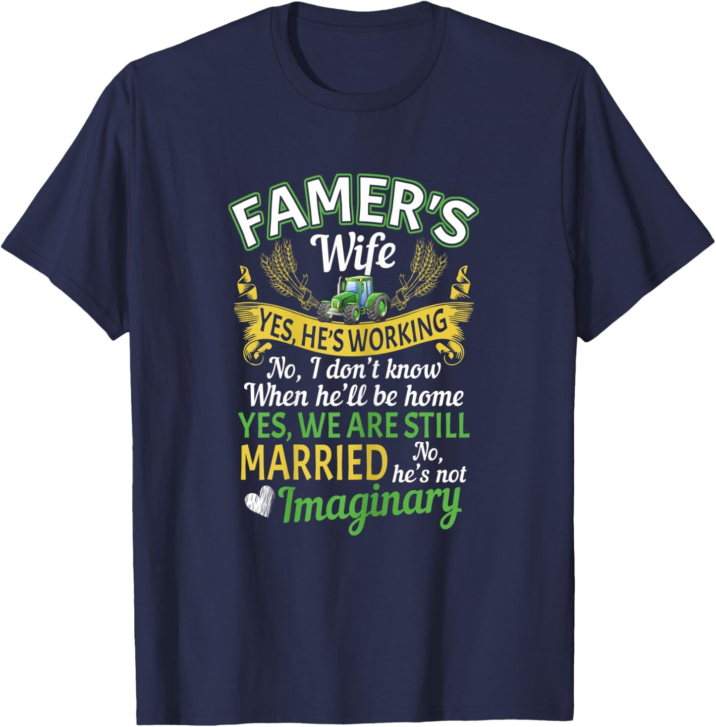 Farmer Wife Yes Hes Working No I Don't Know Imaginary T-Shirt - T-Shirt | Navy