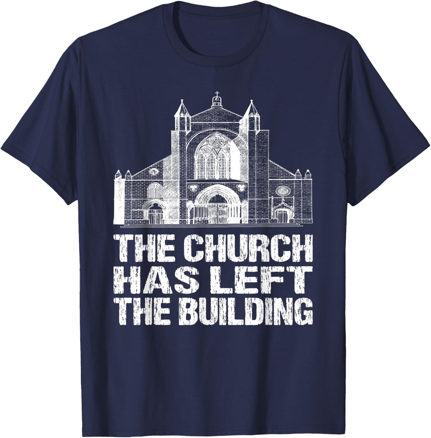 The Church Has Left The Building Inspirational Love God T-Shirt - T-Shirt | Navy