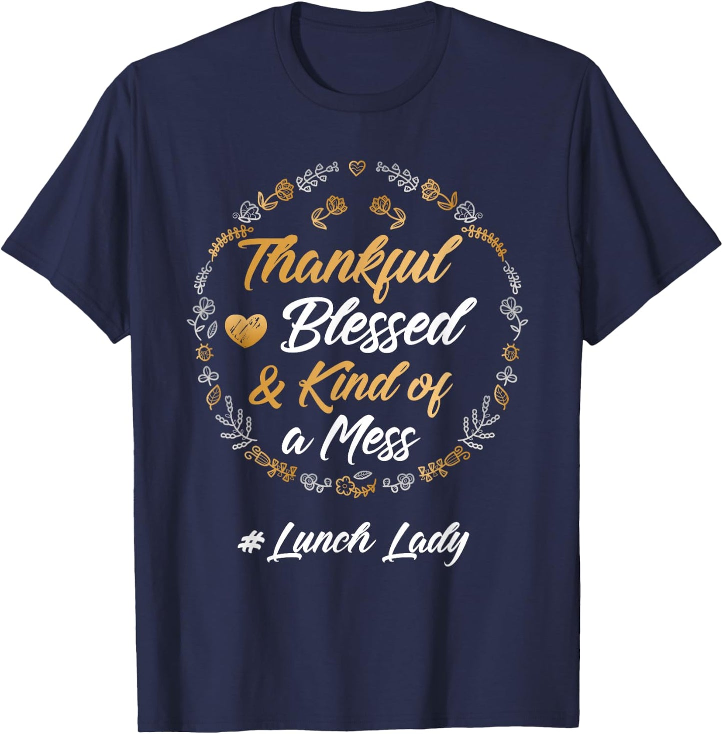 Thankful Blessed And Kind Of A Mess Lunch lady Teacher T-Shirt - T-Shirt | Navy