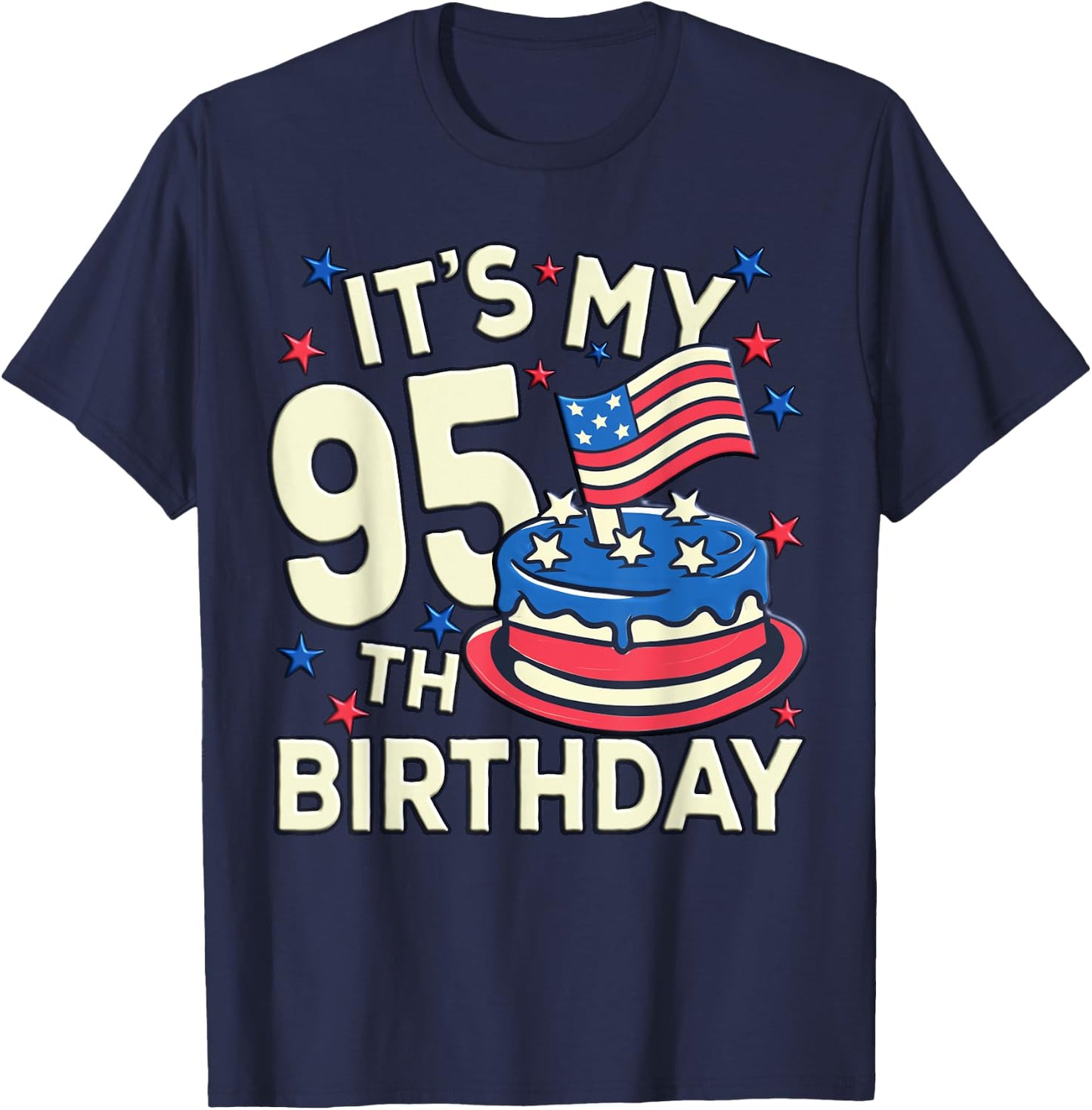 Funny American Flag Birthday Cake Its My 95th Birthday Shirt T-Shirt - T-Shirt | Navy