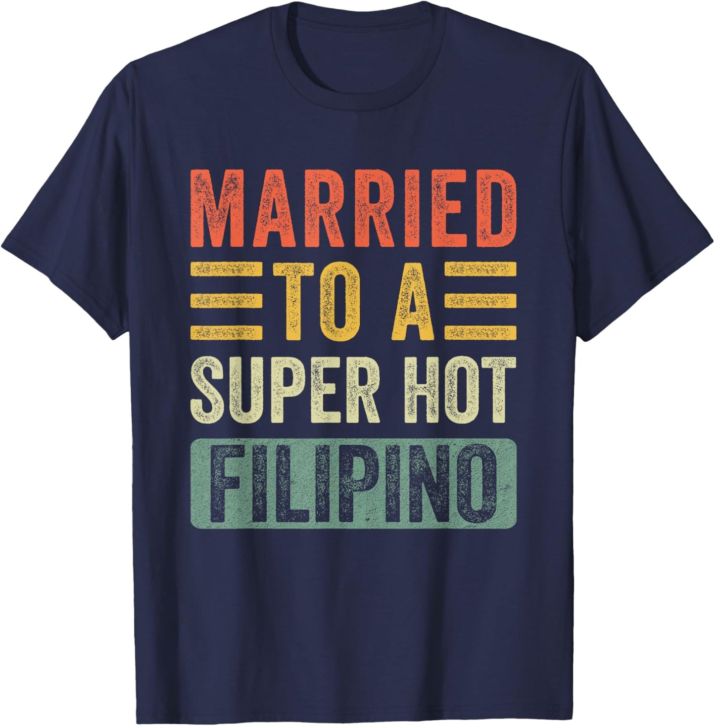 Married to a Super Hot Filipino Funny Husband Wife T-Shirt - T-Shirt | Navy
