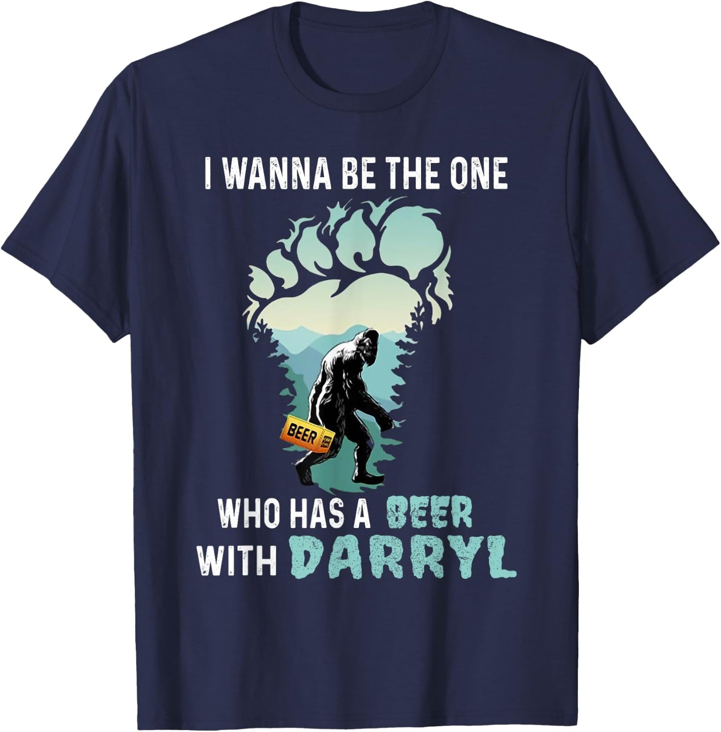 I Wanna Be The One Who Has A Beer With Darryl Bigfoot Camp T-Shirt - T-Shirt | Navy