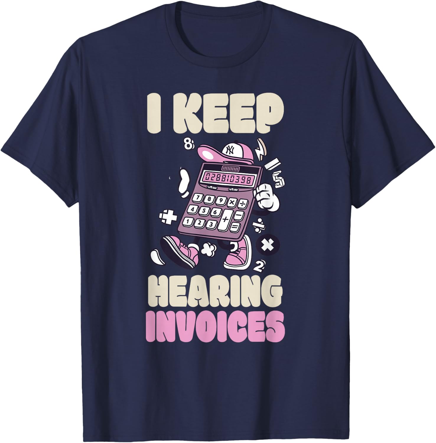 I Keep Hearing Invoices Funny Accountant Pun Accounting T-Shirt - T-Shirt | Navy