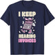 I Keep Hearing Invoices Funny Accountant Pun Accounting T-Shirt - T-Shirt | Navy