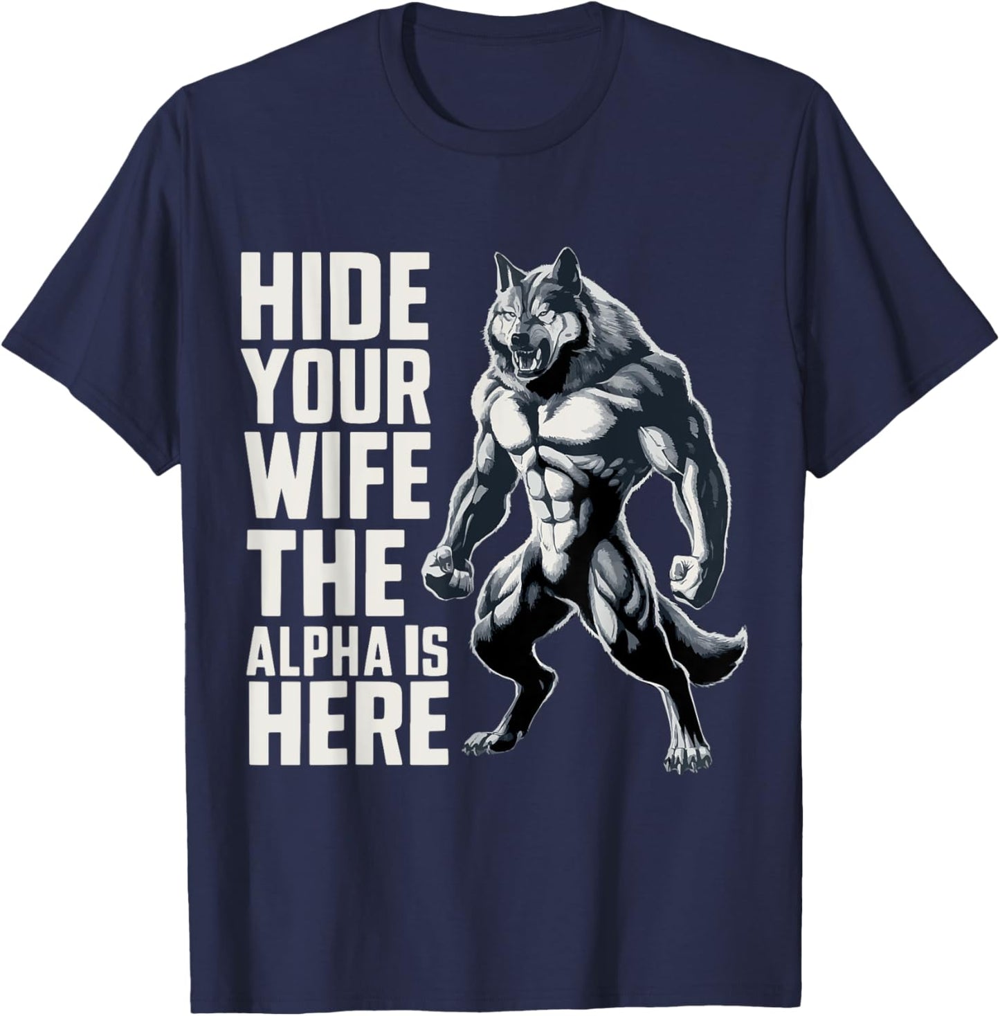 Hide Your Wife The Alpha Is Here T-Shirt - T-Shirt | Navy