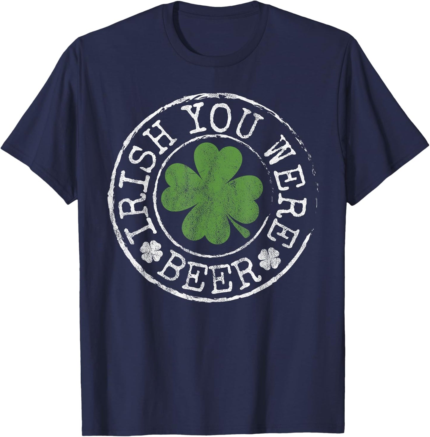 Irish You Were Beer Funny Clovers Stamp St Patrick's Day T-Shirt - T-Shirt | Navy