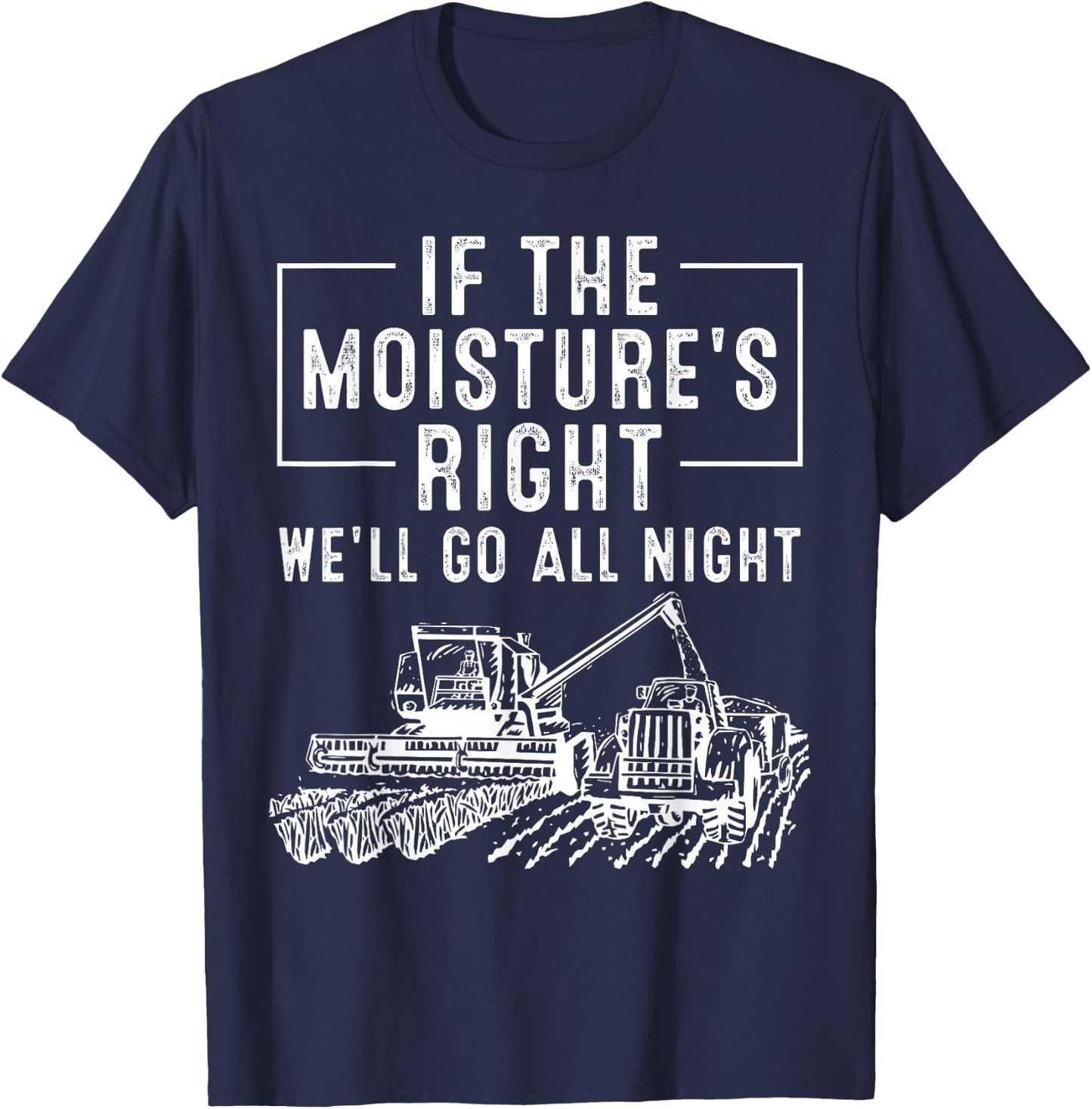 Cool If The Moisture's Right Farmer Gift Funny Farm Men T-Shirt - T-Shirt | Navy