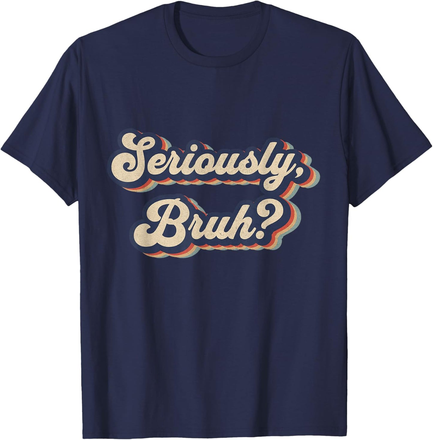 Seriously, Bruh Funny Saying Slang Meme Retro Design T-Shirt - T-Shirt | Navy