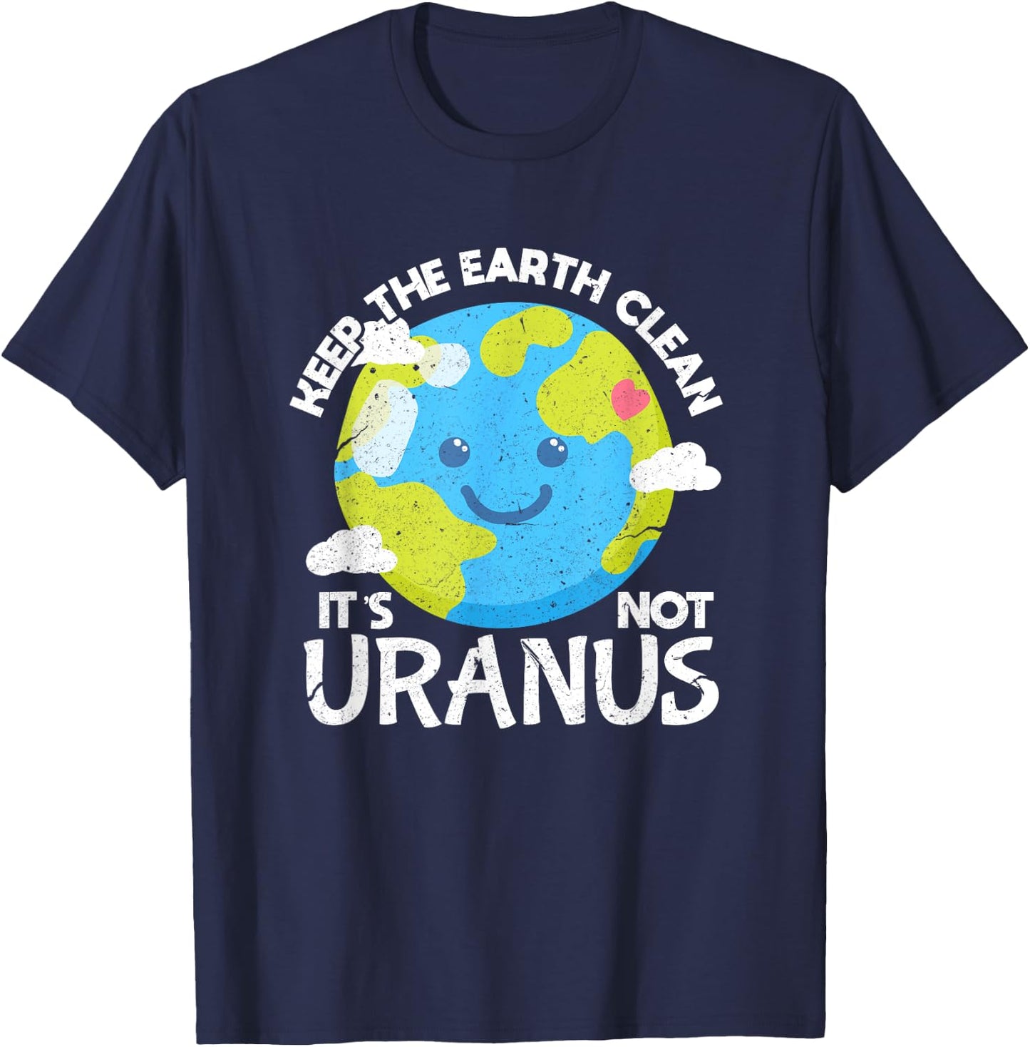 Keep The Earth Clean It's Not Uranus Funny Earth Day T-Shirt - T-Shirt | Navy