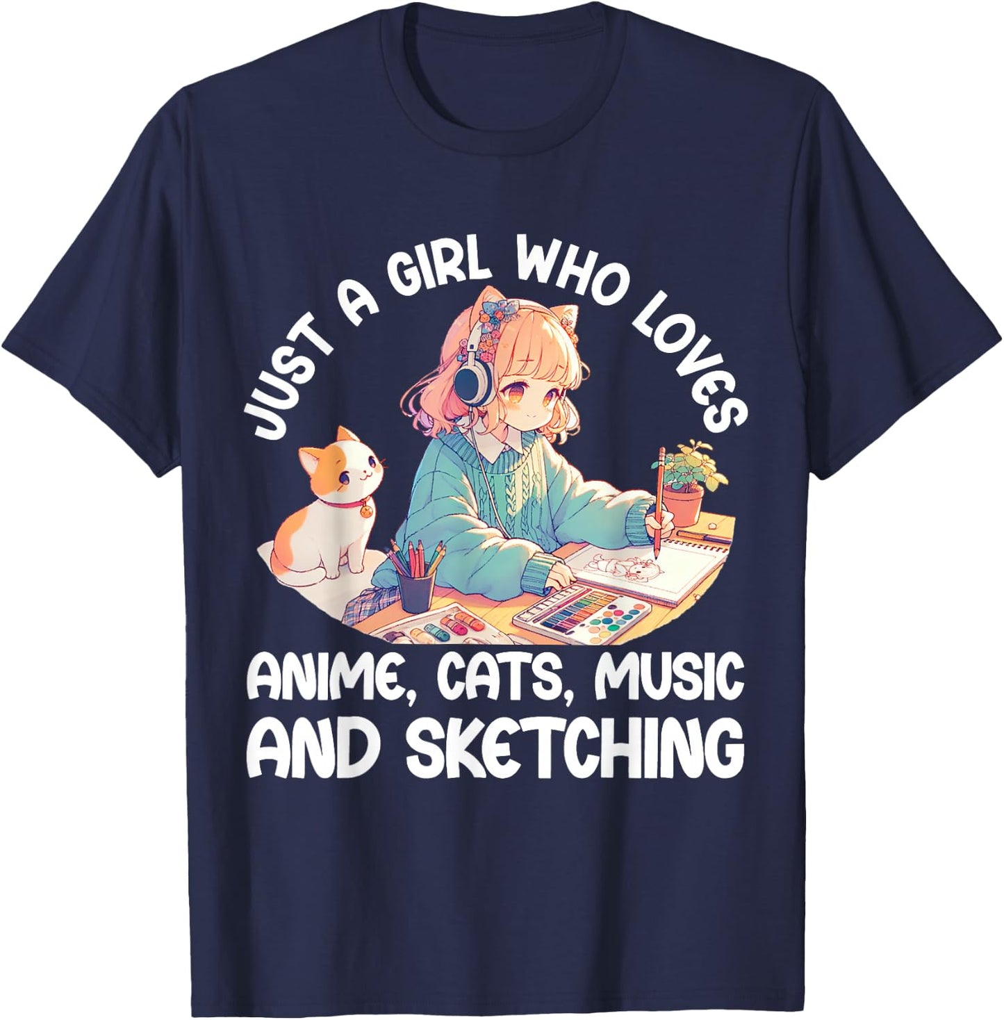 Just A Girl Who Loves Anime Cats Music and Sketching. Anime T-Shirt - T-Shirt | Navy