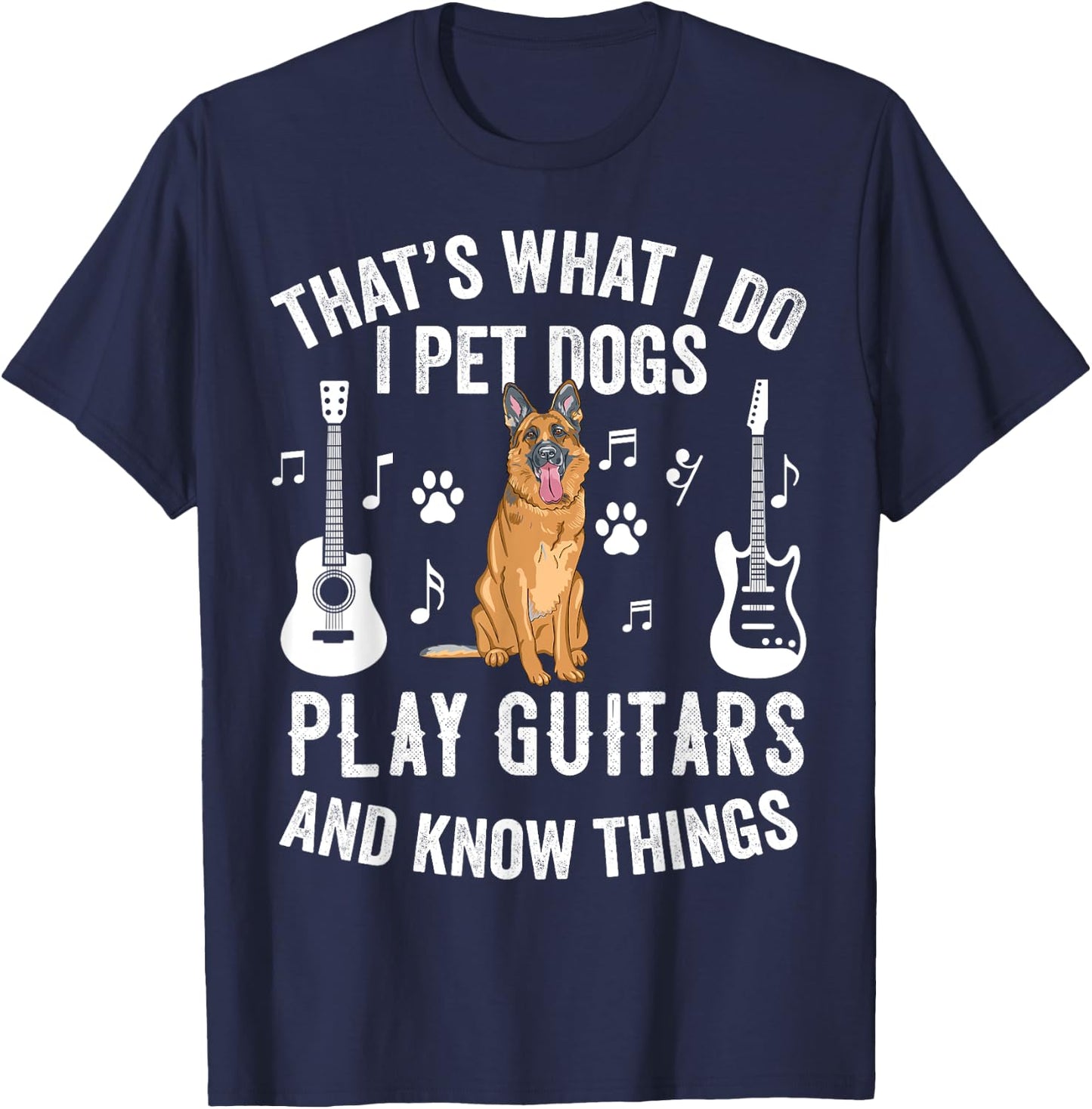 Thats What I Do I Pet Dogs I Play Guitar Gift Guitarist T-Shirt - T-Shirt | Navy