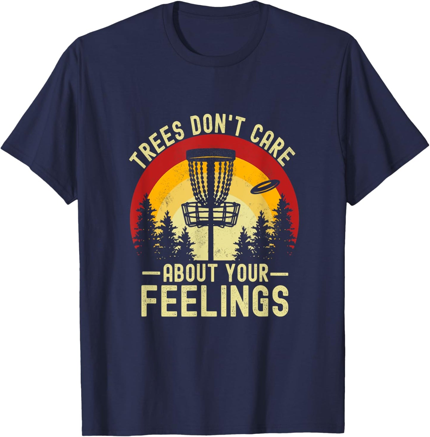 Trees Don't Care About Your Feelings Funny Disc Golf T-Shirt - T-Shirt | Navy
