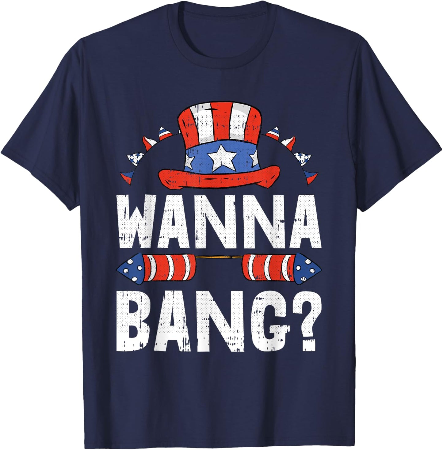 Wanna Bang 4th Of July Funny Fireworks Patriotic American T-Shirt - T-Shirt | Navy