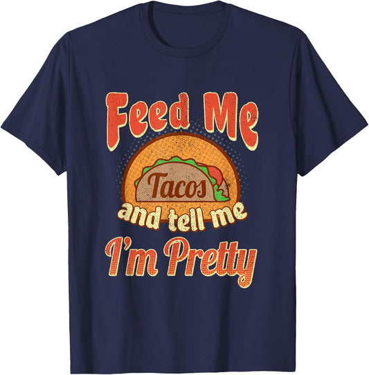 Taco Lovers Feed Me Tell Me I'm Pretty Cinco De Mayo T-Shirt - T-Shirt | Navy