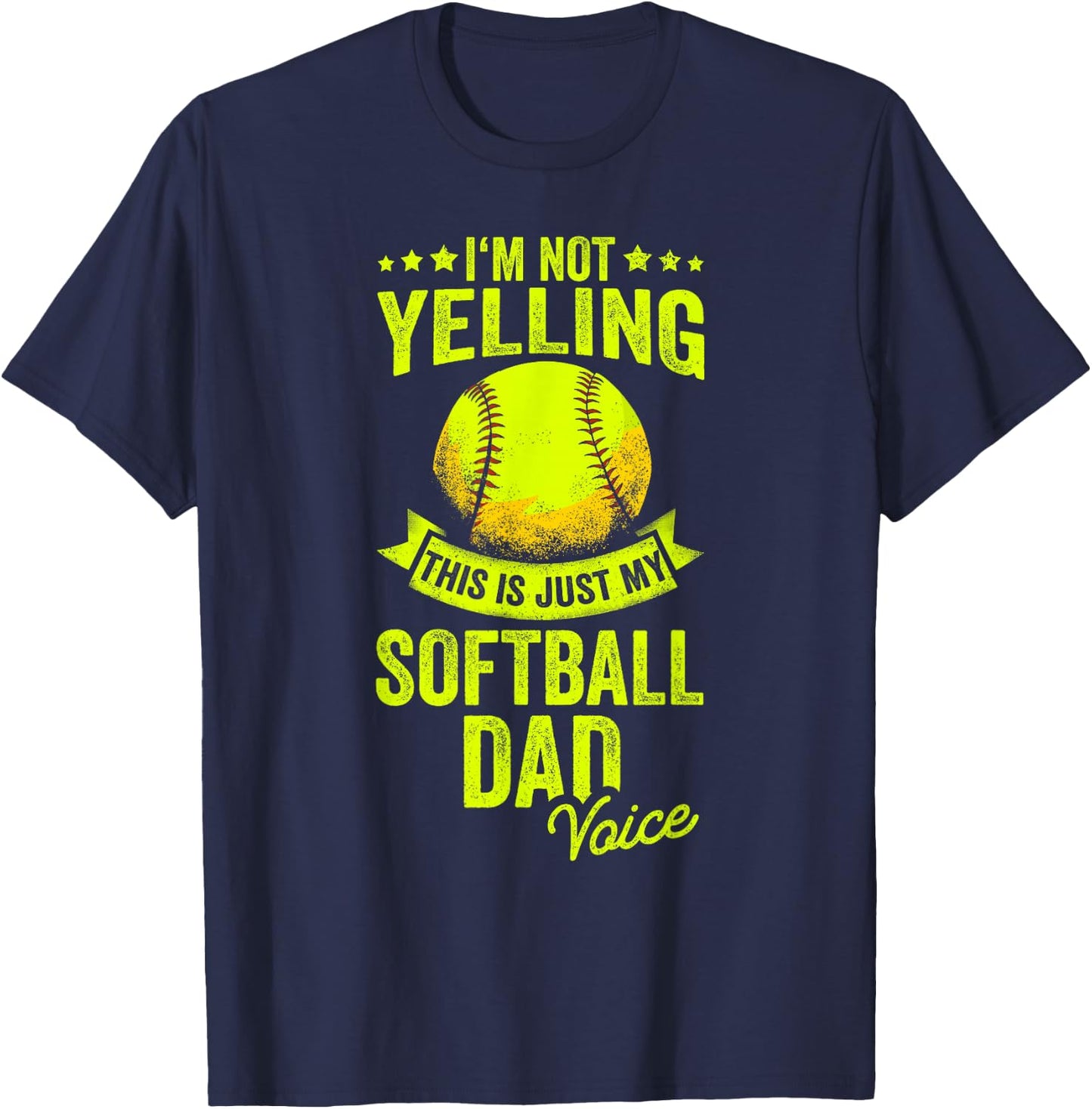 I'm Not Yelling This Is Just My Softball Dad Voice T-Shirt - T-Shirt | Navy