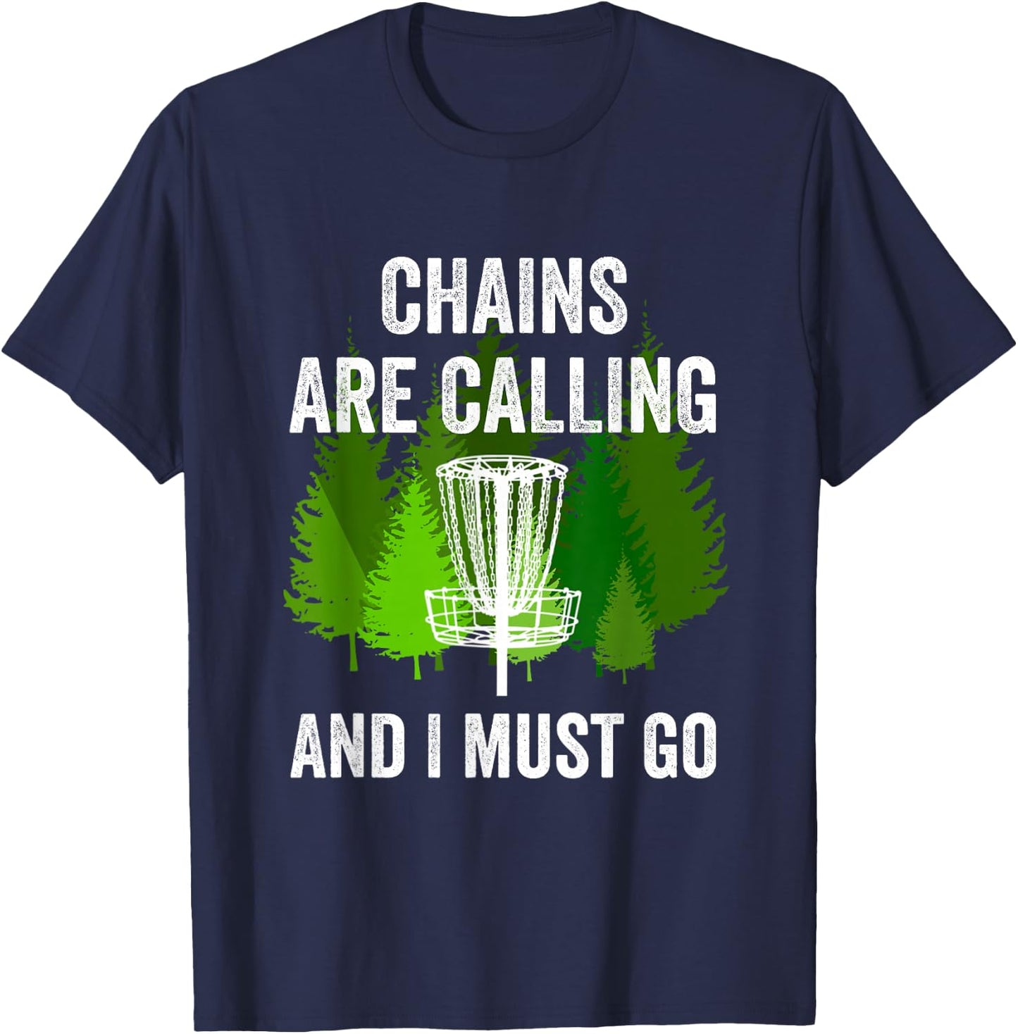 Funny Disc Golf Gift Chains are Calling and I Must Go Frolf T-Shirt - T-Shirt | Navy