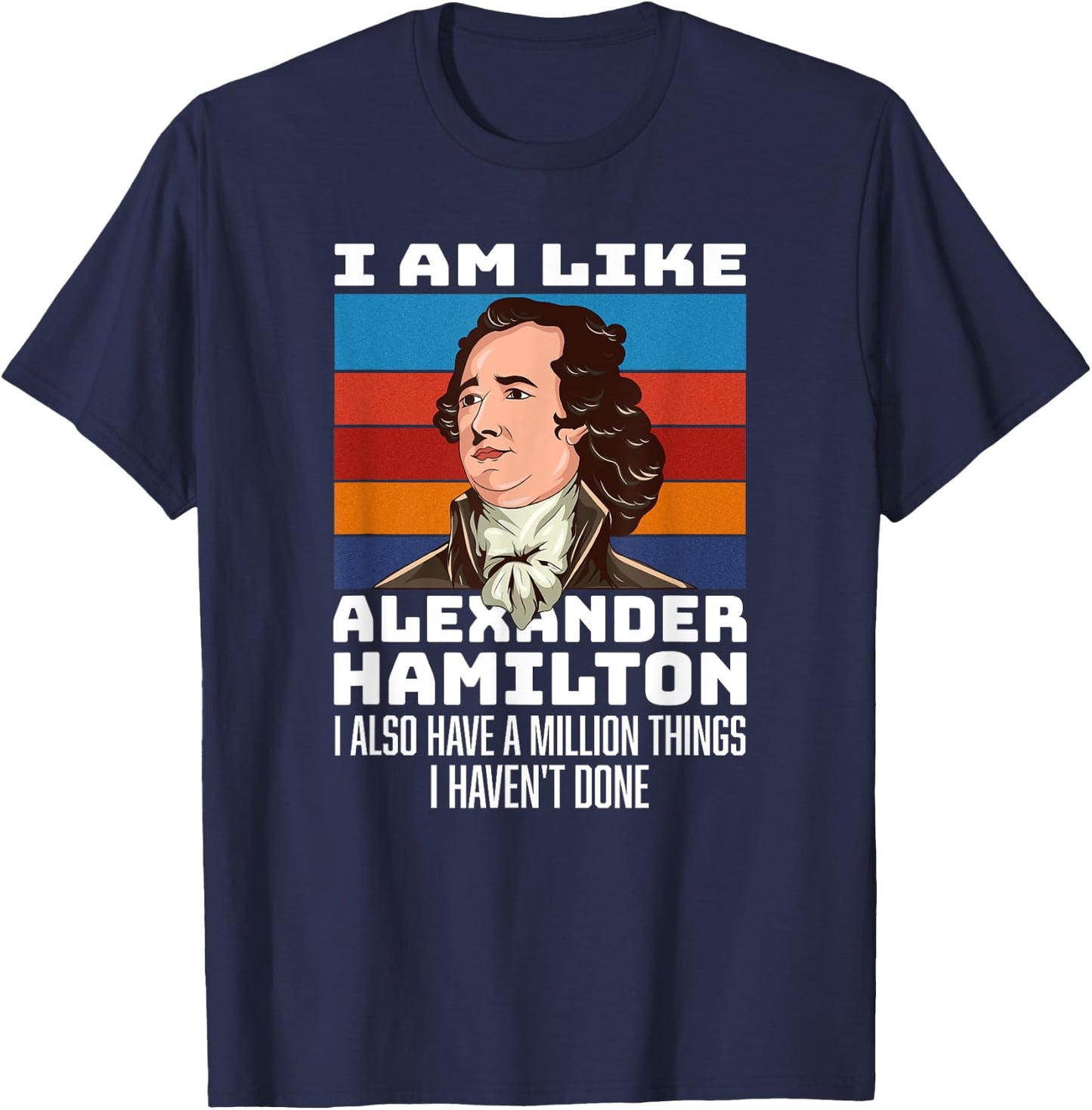 Vintage Retro Hamilton Saying - I Am Like Alexander Hamilton T-Shirt - T-Shirt | Navy
