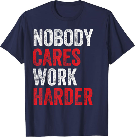Nobody Cares Work Harder Motivational Workout Gym Apparel T-Shirt - T-Shirt | Navy