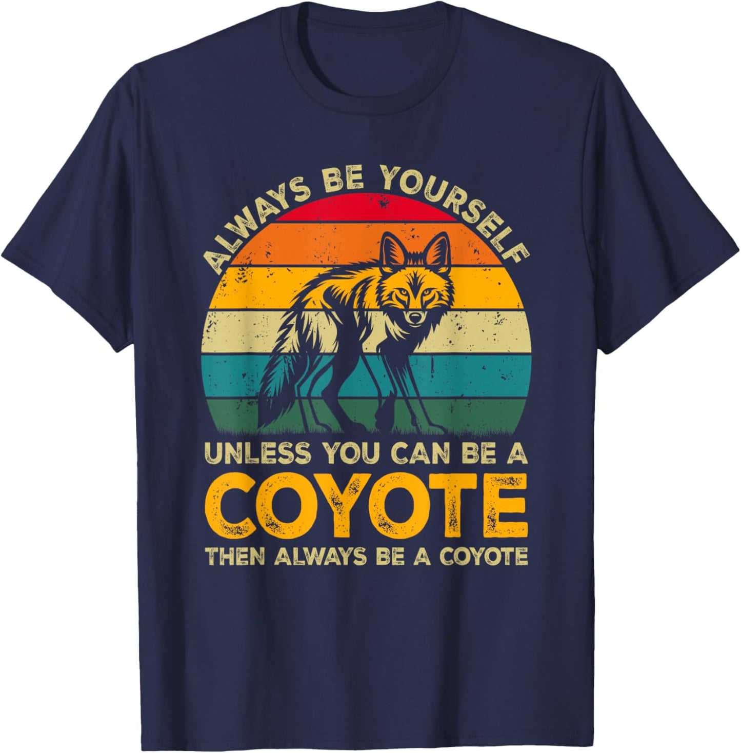 Always Be Yourself Unless You Can Be A Coyote, Funny Coyote T-Shirt - T-Shirt | Navy