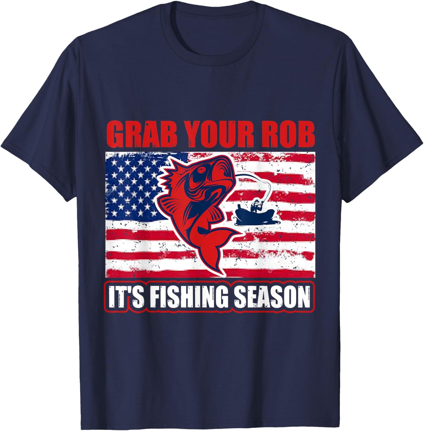 Grab Your Rob It's Fishing Season Funny Fishing Gift T-Shirt - T-Shirt | Navy