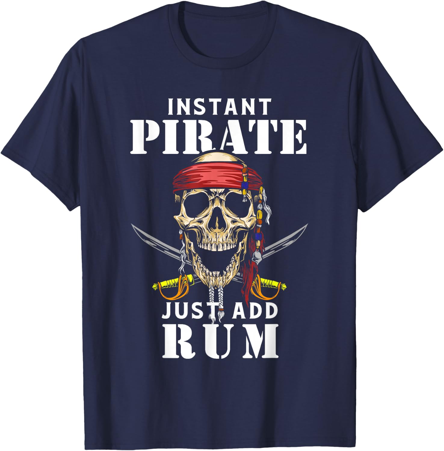 Instant Pirate Just Add Rum Shirt Funny Rum Lover T-Shirt - T-Shirt | Navy