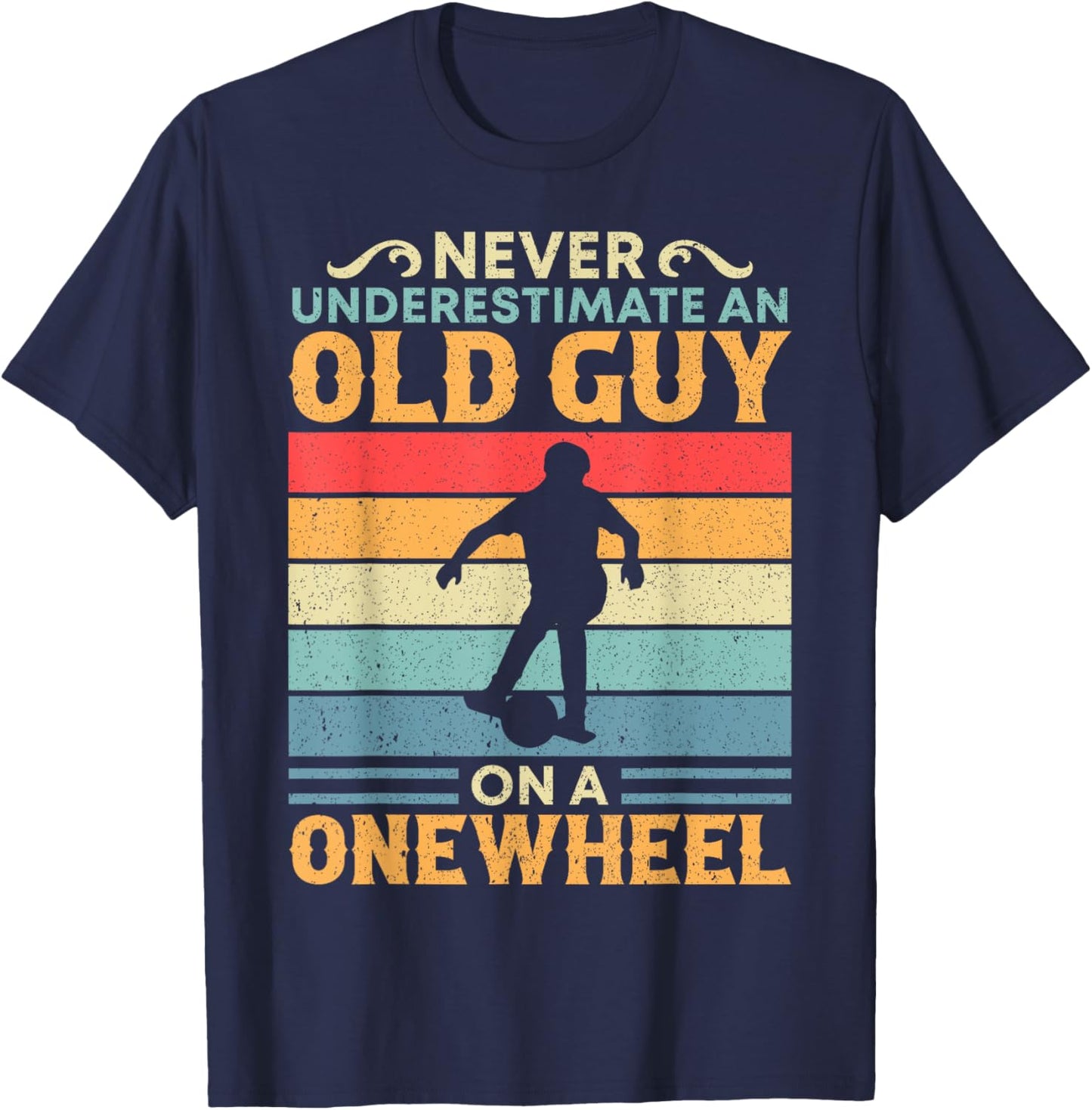 Never Underestimate An Old Guy On A Onewheel One Wheel T-Shirt - T-Shirt | Navy