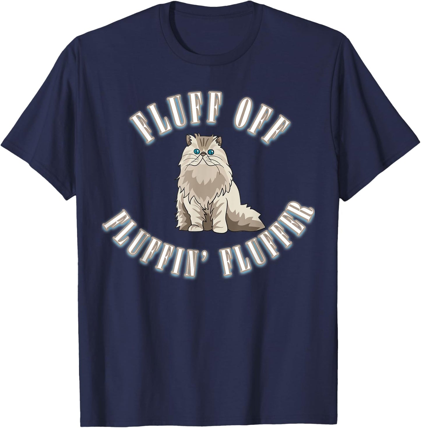 Fluff Off You Fluffin' Fluffer Fluffy Cat T-Shirt - T-Shirt | Navy