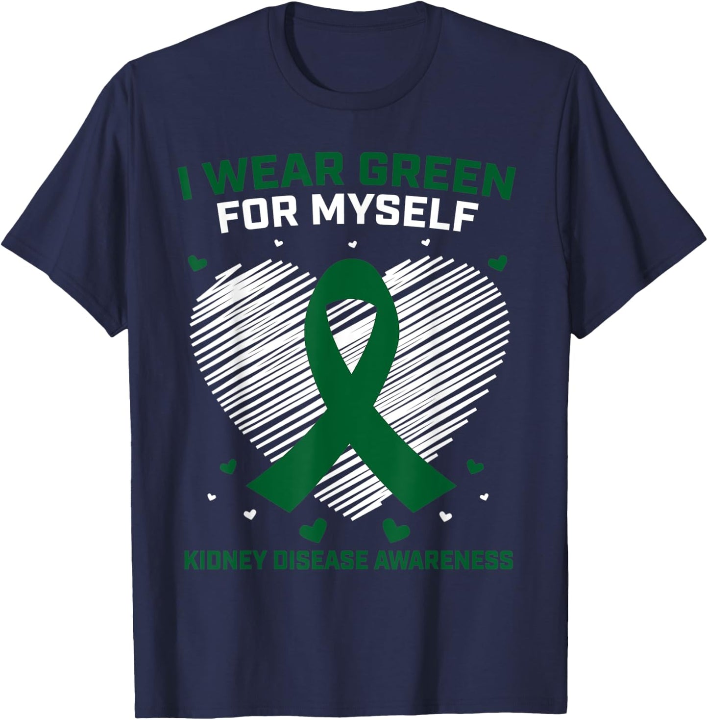 Heart I Wear Green For Myself Kidney Disease Awareness T-Shirt - T-Shirt | Navy