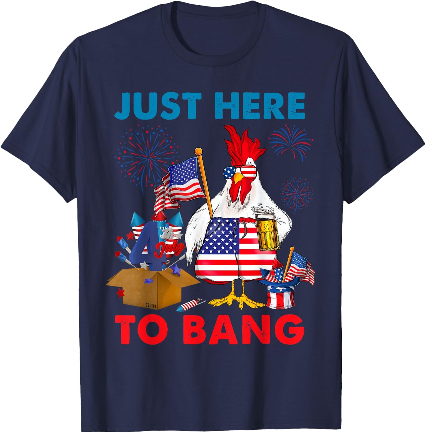 Chicken Firework Beer Just Here To Bang 4th Of July Funny T-Shirt - T-Shirt | Navy