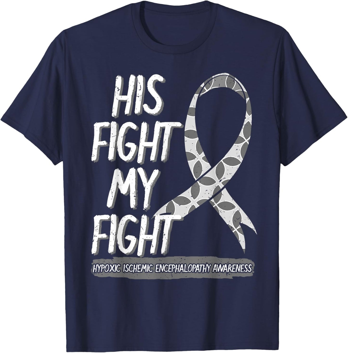 His Fight Is My Fight Hypoxic Ischemic Encephalopathy HIE T-Shirt - T-Shirt | Navy