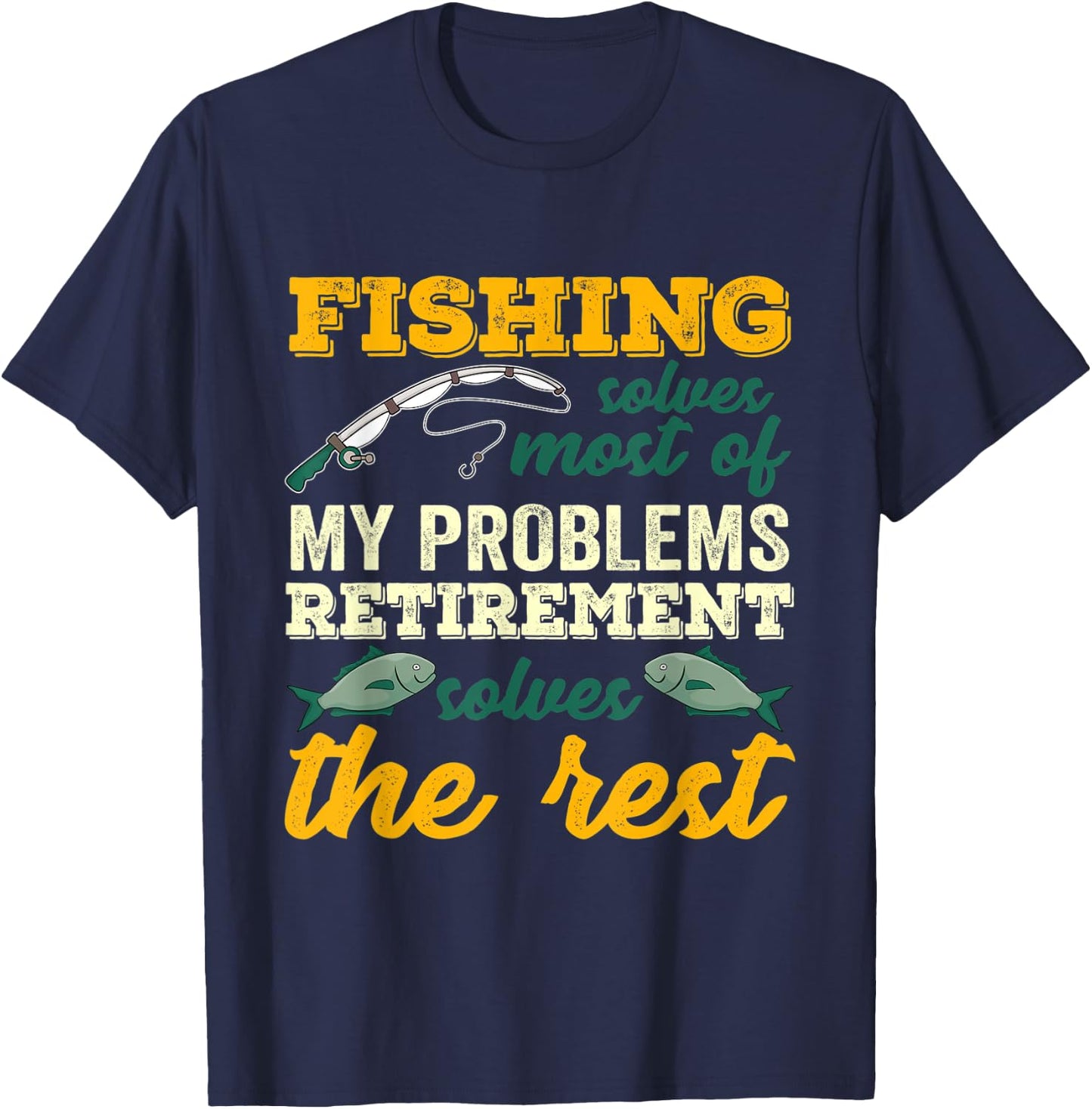 Fishing Solves Most Of My Problems Funny Retirement Fishing T-Shirt - T-Shirt | Navy