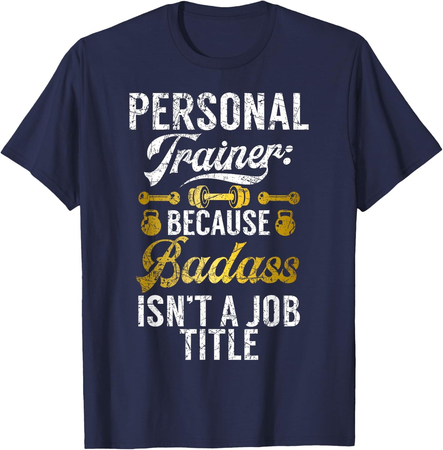 Because Badass isnt a Job Title Personal Trainer T-Shirt - T-Shirt | Navy