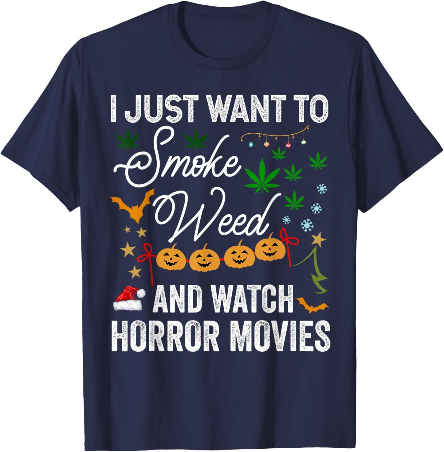I Just Want to Smoke Weed and Watch Horror Movies Christmas T-Shirt - T-Shirt | Navy