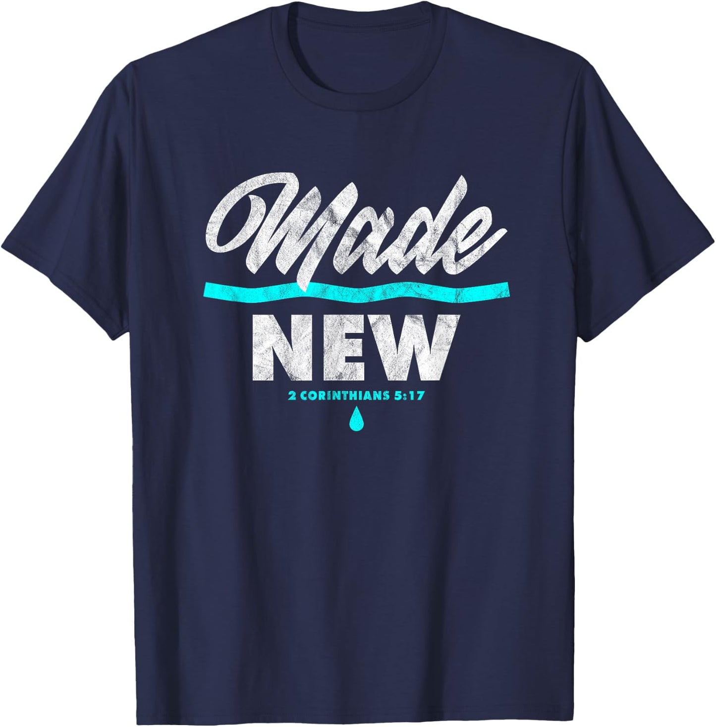 Made New Baptism Scripture Verse Christian Believer T-Shirt - T-Shirt | Navy