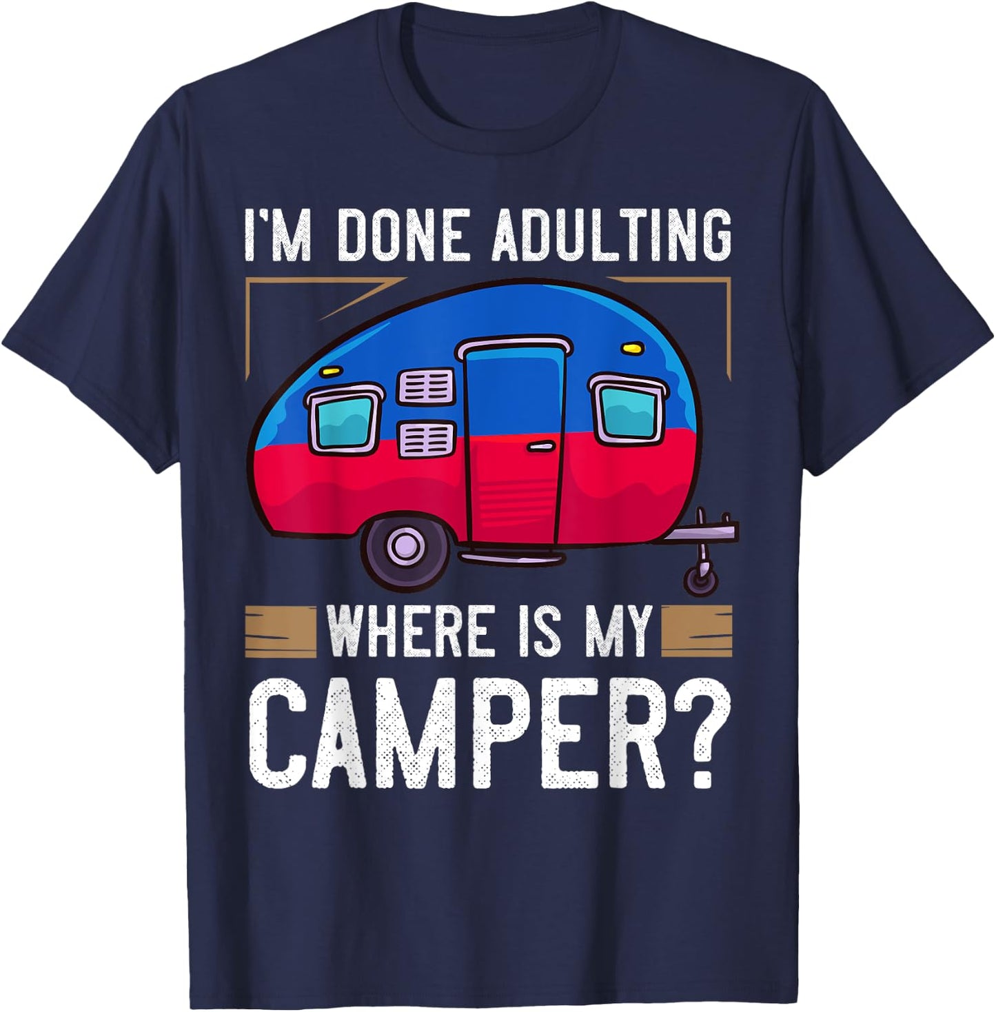 Camper Travel Funny Trailer Park Road Trip T-Shirt - T-Shirt | Navy