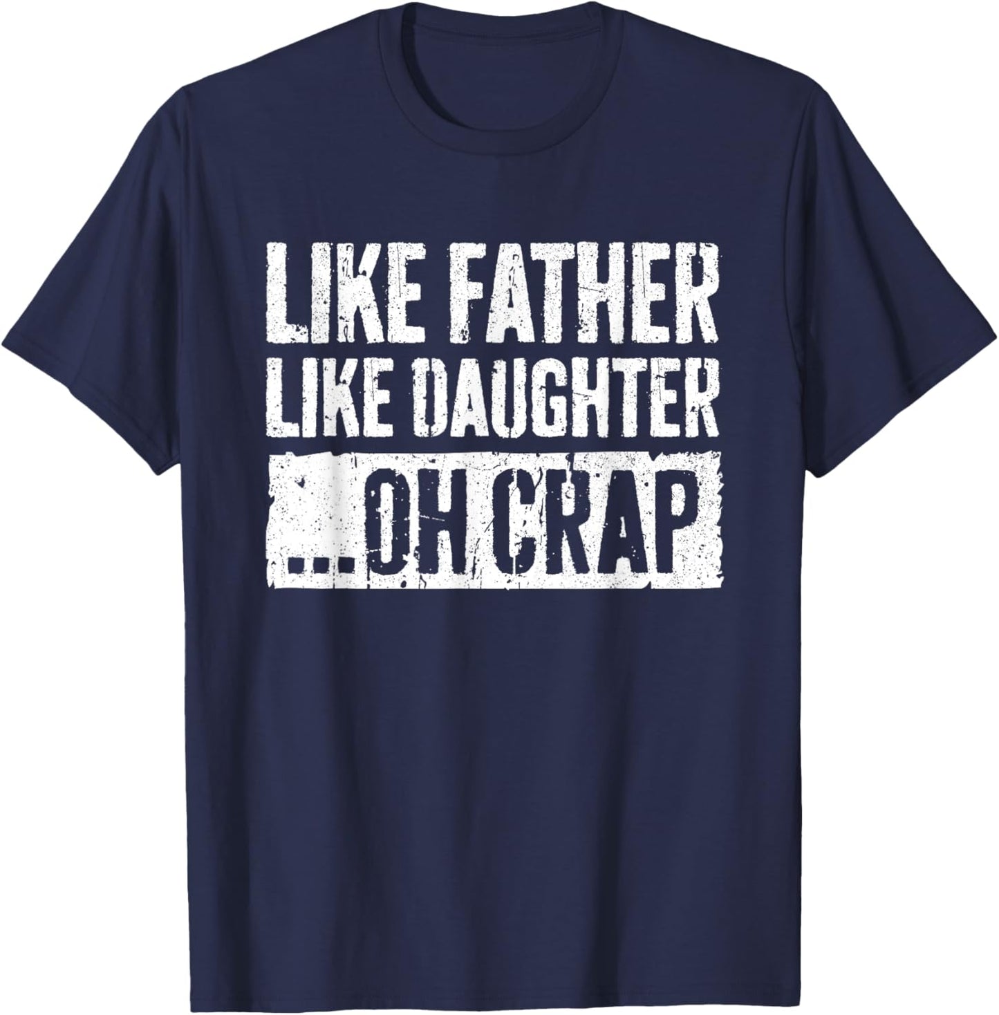 Like Father Like Daughter Oh Crap Shirt Men Dad Fathers Day T-Shirt - T-Shirt | Navy