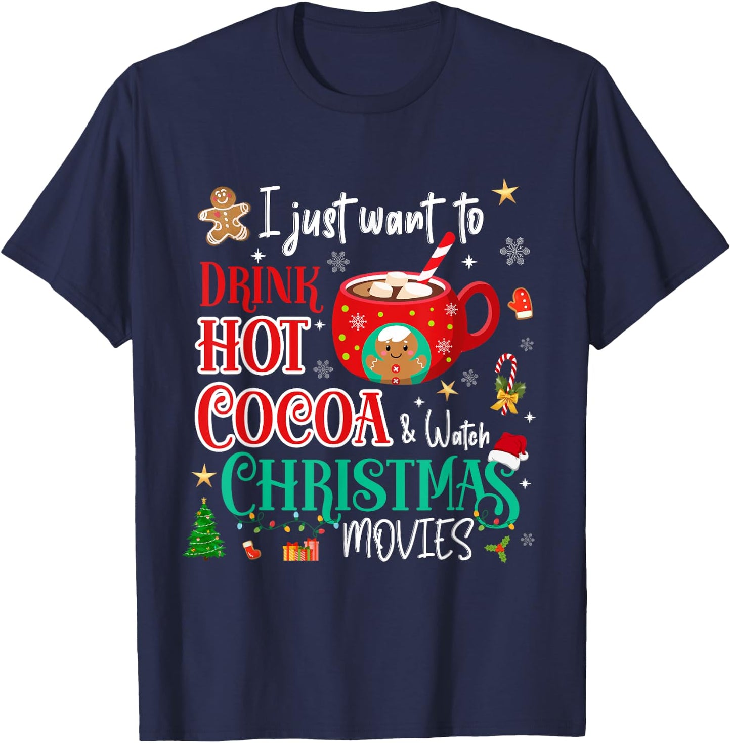 I Just Want To Drink Hot Cocoa and Watch Christmas Movies T-Shirt - T-Shirt | Navy