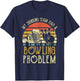 Funny Beer My Drinking Team Has A Bowling Problem T-Shirt - T-Shirt | Navy