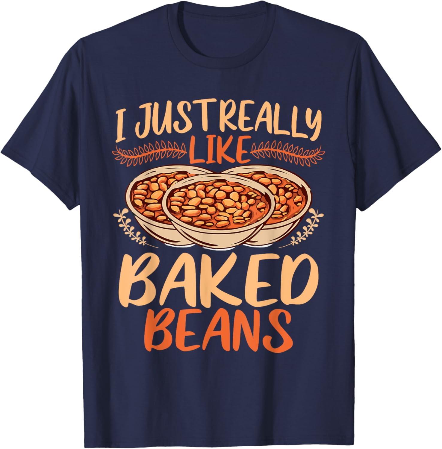 Baked Beans Lover I Just Really Like Baked Beans T-Shirt - T-Shirt | Navy